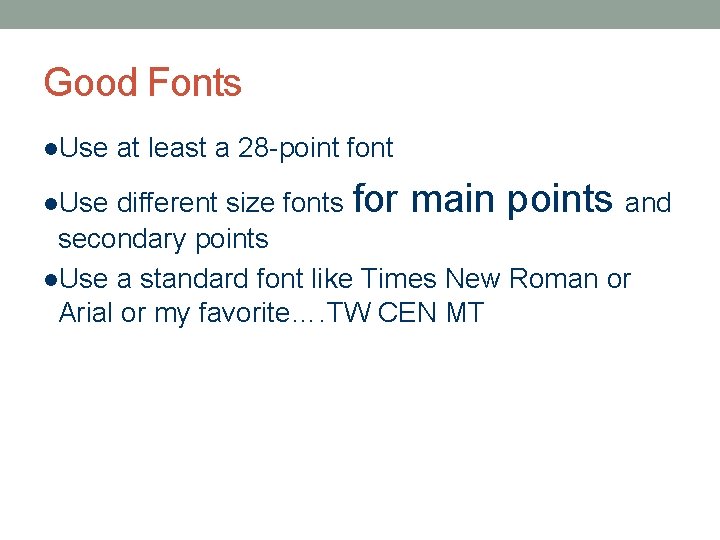 Good Fonts l. Use at least a 28 -point font different size fonts for