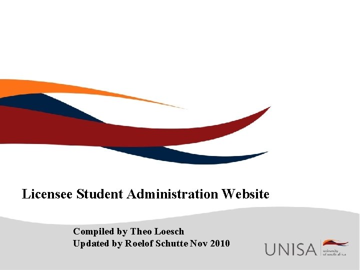 Licensee Student Administration Website Compiled by Theo Loesch Updated by Roelof Schutte Nov 2010