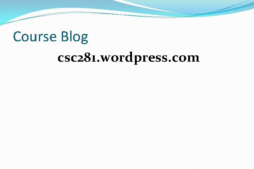 Course Blog csc 281. wordpress. com Course Blog csc 281. wordpress. com