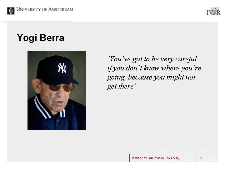 Yogi Berra ‘You’ve got to be very careful if you don’t know where you’re Yogi Berra ‘You’ve got to be very careful if you don’t know where you’re