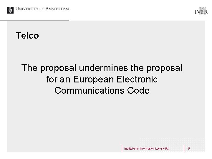 Telco The proposal undermines the proposal for an European Electronic Communications Code Institute for