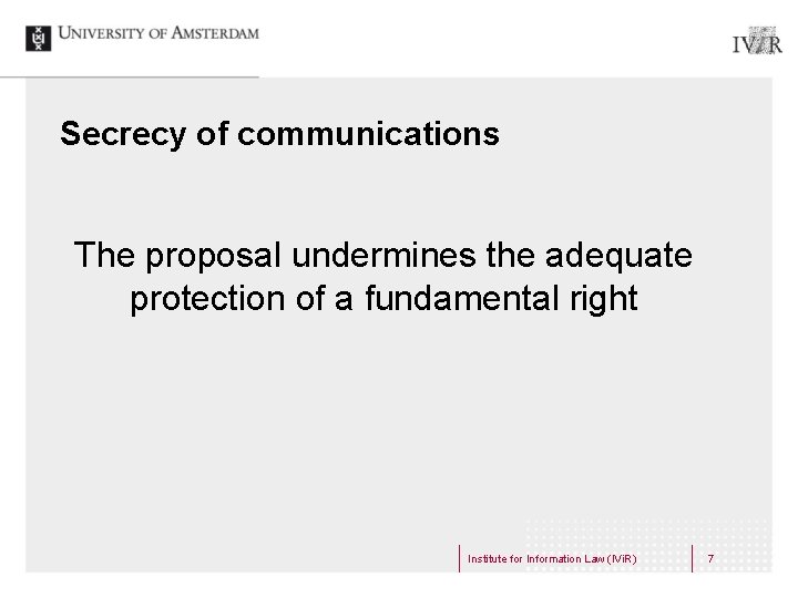 Secrecy of communications The proposal undermines the adequate protection of a fundamental right Institute