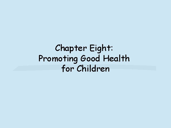 Chapter Eight: Promoting Good Health for Children 