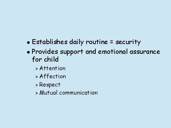 l l Establishes daily routine = security Provides support and emotional assurance for child