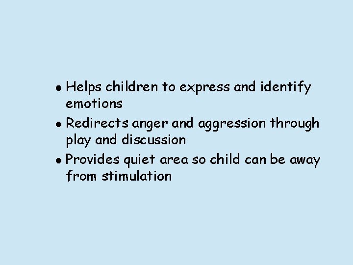 l l l Helps children to express and identify emotions Redirects anger and aggression