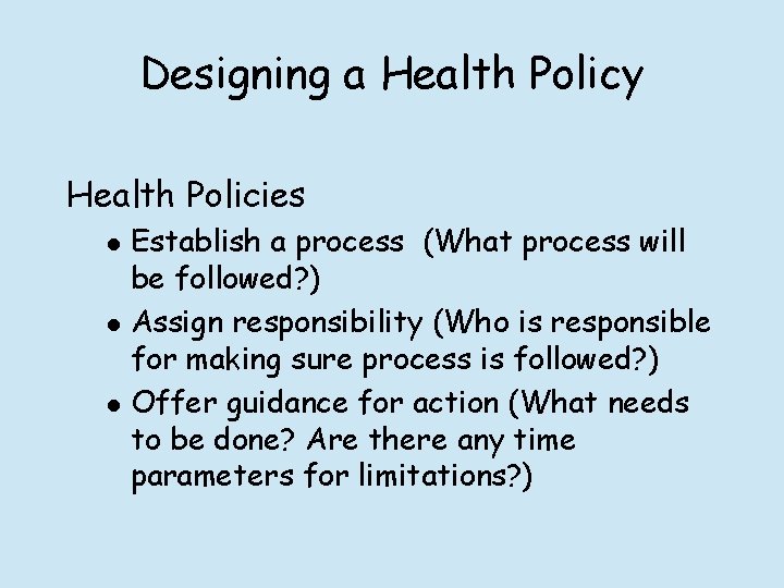 Designing a Health Policy Health Policies l l l Establish a process (What process