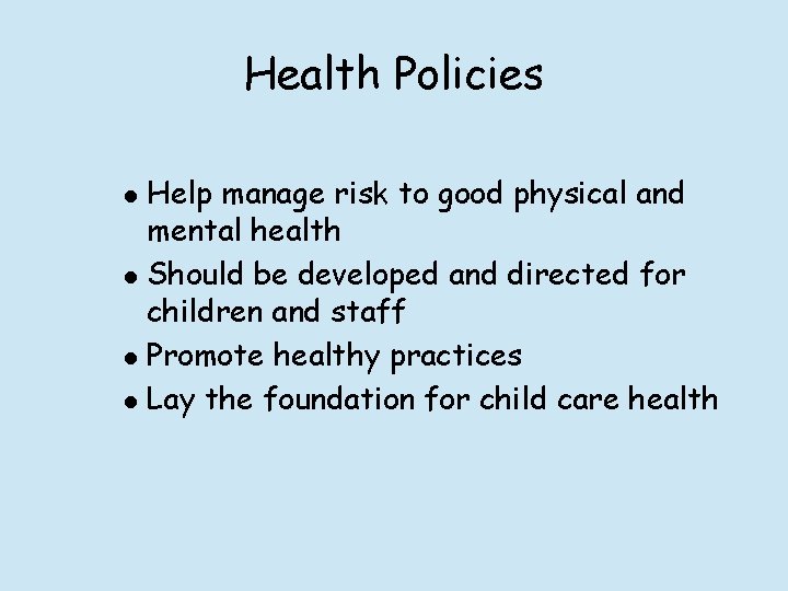 Health Policies l l Help manage risk to good physical and mental health Should