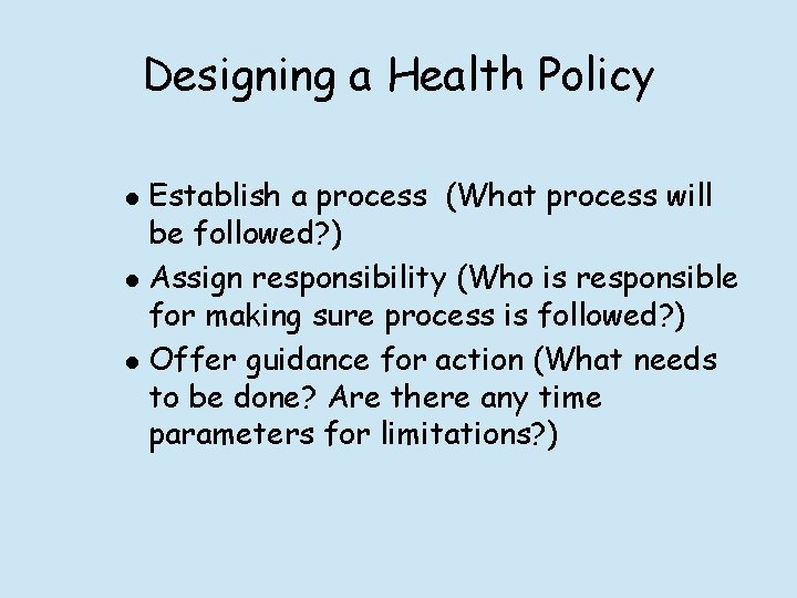 Designing a Health Policy l l l Establish a process (What process will be