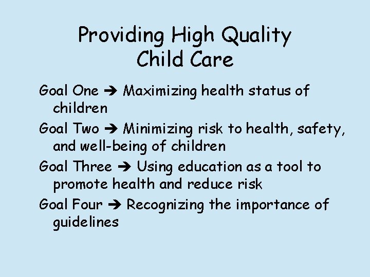 Providing High Quality Child Care Goal One Maximizing health status of children Goal Two