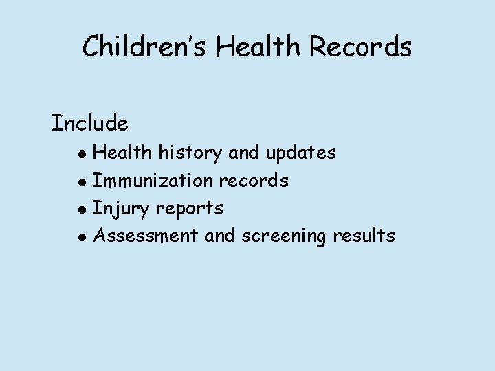 Children’s Health Records Include l l Health history and updates Immunization records Injury reports