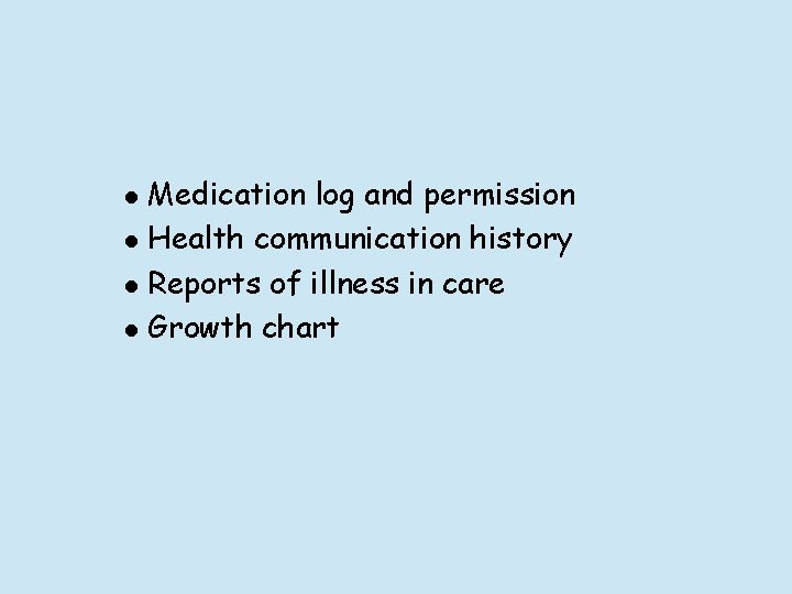 l l Medication log and permission Health communication history Reports of illness in care