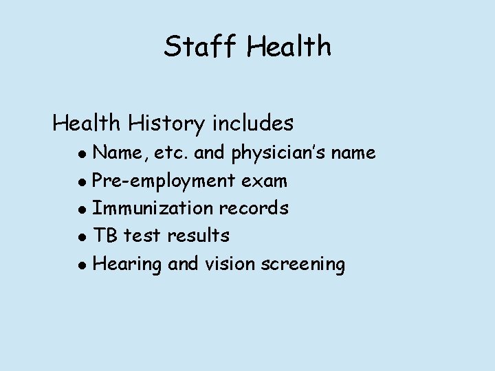 Staff Health History includes l l l Name, etc. and physician’s name Pre-employment exam