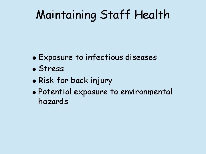 Maintaining Staff Health l l Exposure to infectious diseases Stress Risk for back injury