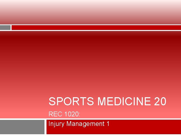 SPORTS MEDICINE 20 REC 1020: Injury Management 1 