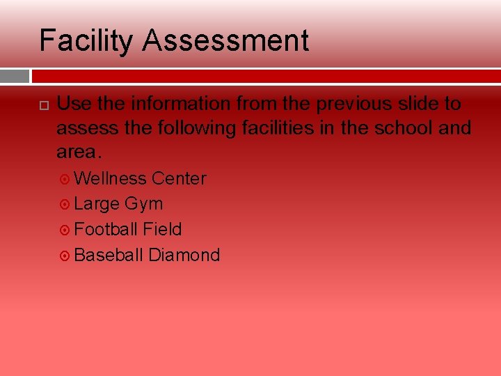 Facility Assessment Use the information from the previous slide to assess the following facilities