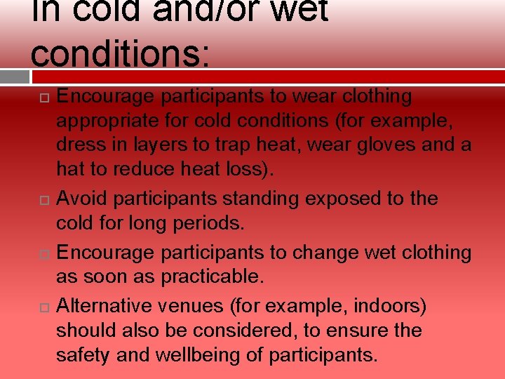 In cold and/or wet conditions: Encourage participants to wear clothing appropriate for cold conditions