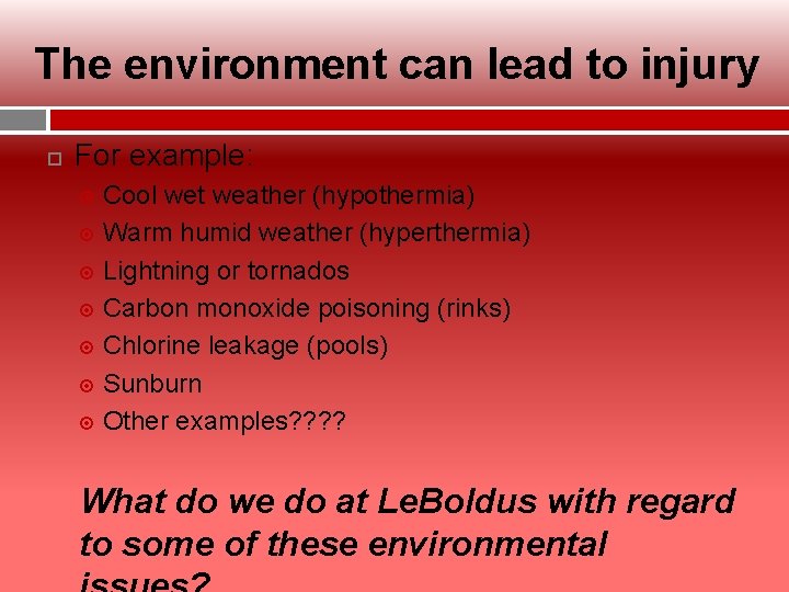 The environment can lead to injury For example: Cool wet weather (hypothermia) Warm humid