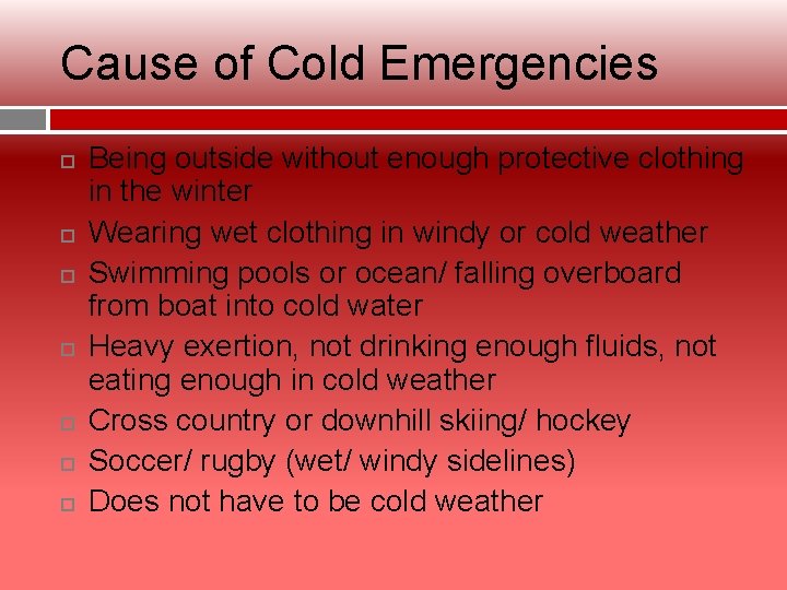 Cause of Cold Emergencies Being outside without enough protective clothing in the winter Wearing