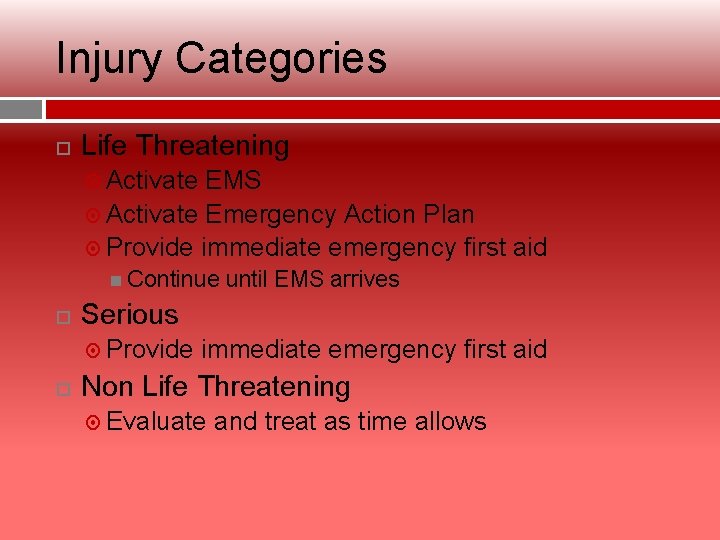 Injury Categories Life Threatening Activate EMS Activate Emergency Action Plan Provide immediate emergency first