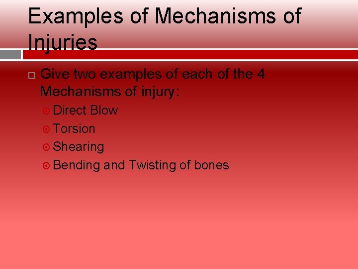 Examples of Mechanisms of Injuries Give two examples of each of the 4 Mechanisms