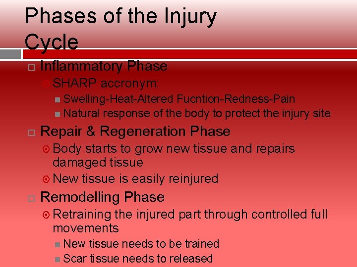 Phases of the Injury Cycle Inflammatory Phase SHARP accronym: Swelling-Heat-Altered Fucntion-Redness-Pain Natural response of