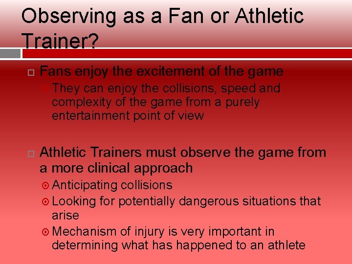Observing as a Fan or Athletic Trainer? Fans enjoy the excitement of the game