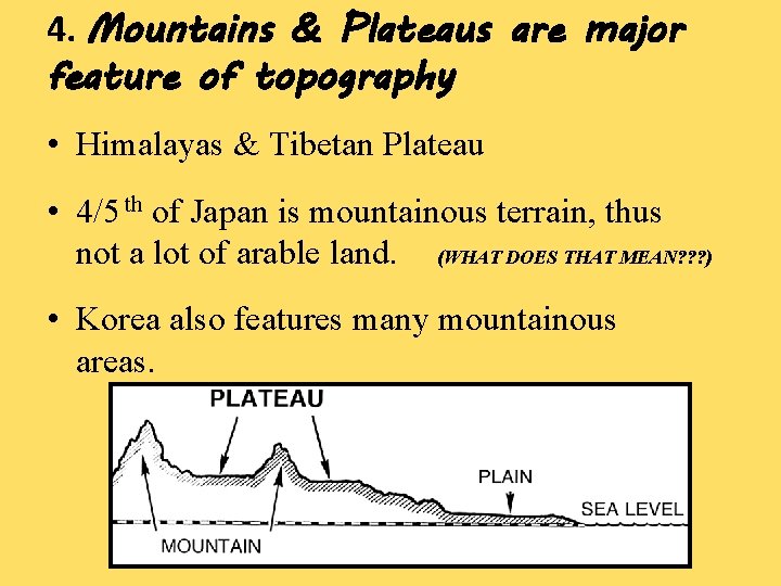 4. Mountains & Plateaus are major feature of topography • Himalayas & Tibetan Plateau