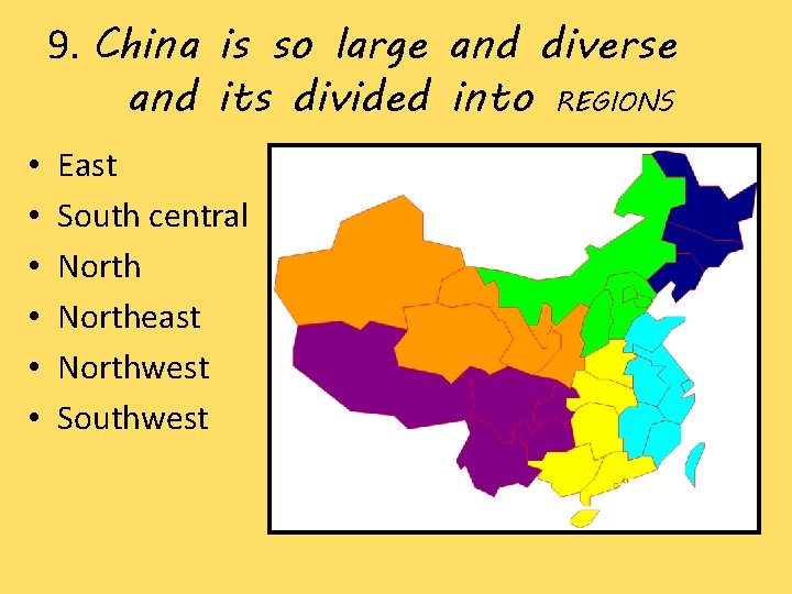 9. China is so large and diverse and its divided into REGIONS • •