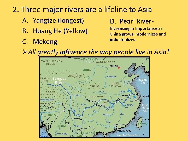 2. Three major rivers are a lifeline to Asia A. Yangtze (longest) D. Pearl