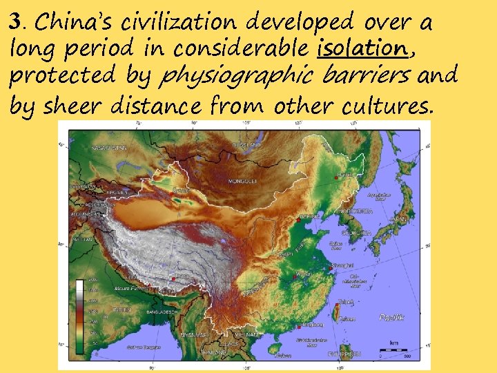 3. China’s civilization developed over a long period in considerable isolation, protected by physiographic