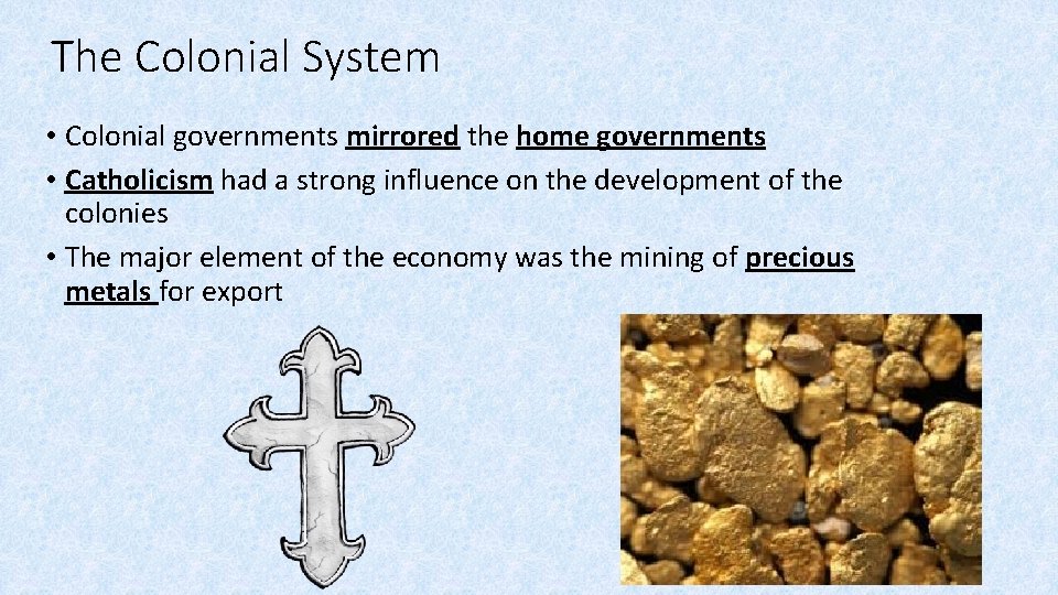 The Colonial System • Colonial governments mirrored the home governments • Catholicism had a