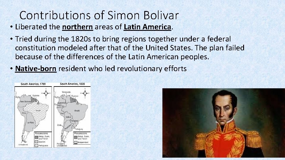 Contributions of Simon Bolivar • Liberated the northern areas of Latin America. • Tried