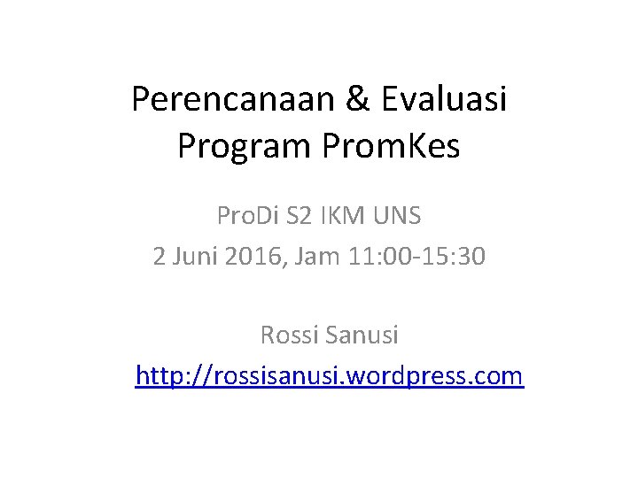 Perencanaan & Evaluasi Program Prom. Kes Pro. Di S 2 IKM UNS 2 Juni Perencanaan & Evaluasi Program Prom. Kes Pro. Di S 2 IKM UNS 2 Juni