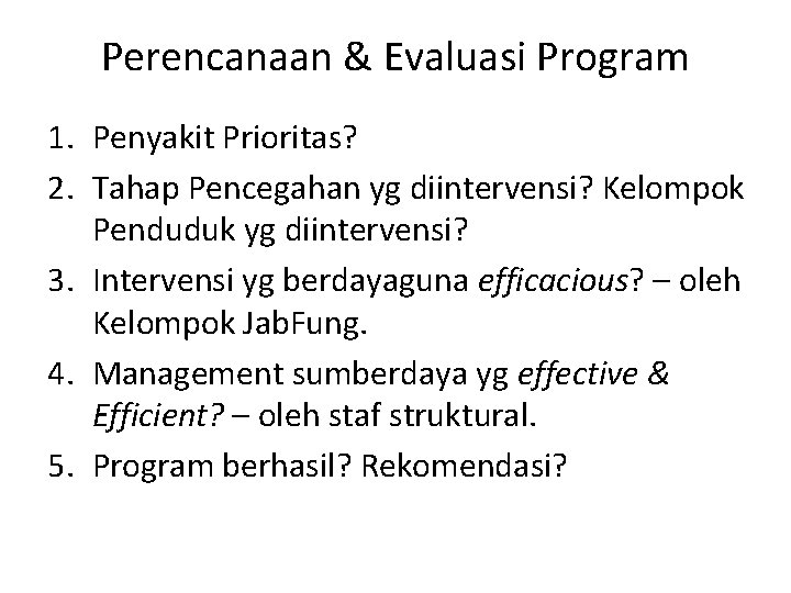 Perencanaan & Evaluasi Program 1. Penyakit Prioritas? 2. Tahap Pencegahan yg diintervensi? Kelompok Penduduk Perencanaan & Evaluasi Program 1. Penyakit Prioritas? 2. Tahap Pencegahan yg diintervensi? Kelompok Penduduk