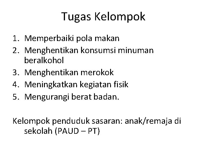 Tugas Kelompok 1. Memperbaiki pola makan 2. Menghentikan konsumsi minuman beralkohol 3. Menghentikan merokok Tugas Kelompok 1. Memperbaiki pola makan 2. Menghentikan konsumsi minuman beralkohol 3. Menghentikan merokok