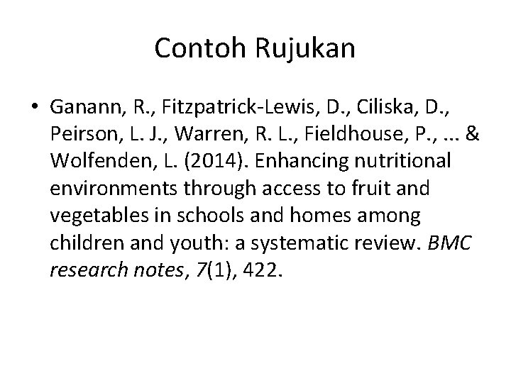 Contoh Rujukan • Ganann, R. , Fitzpatrick-Lewis, D. , Ciliska, D. , Peirson, L. Contoh Rujukan • Ganann, R. , Fitzpatrick-Lewis, D. , Ciliska, D. , Peirson, L.