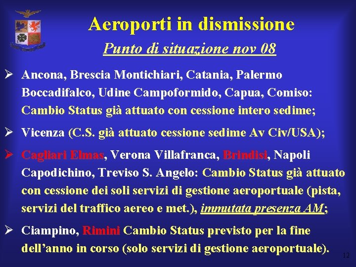Aeroporti in dismissione Punto di situazione nov 08 Ø Ancona, Brescia Montichiari, Catania, Palermo