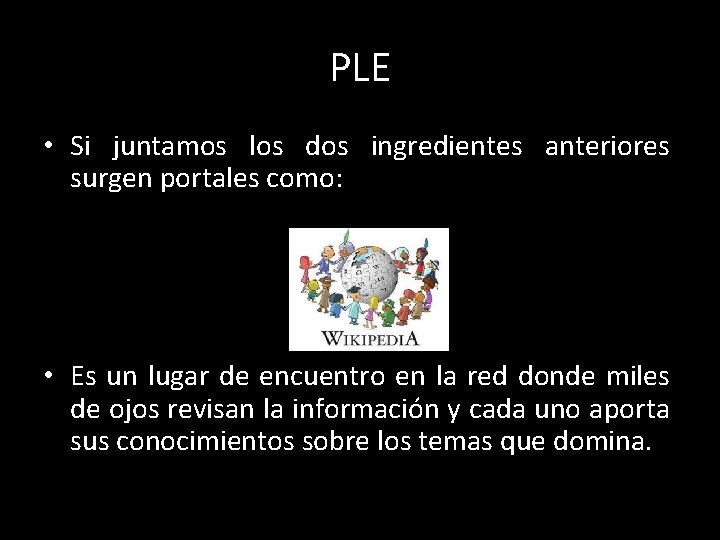 PLE • Si juntamos los dos ingredientes anteriores surgen portales como: • Es un