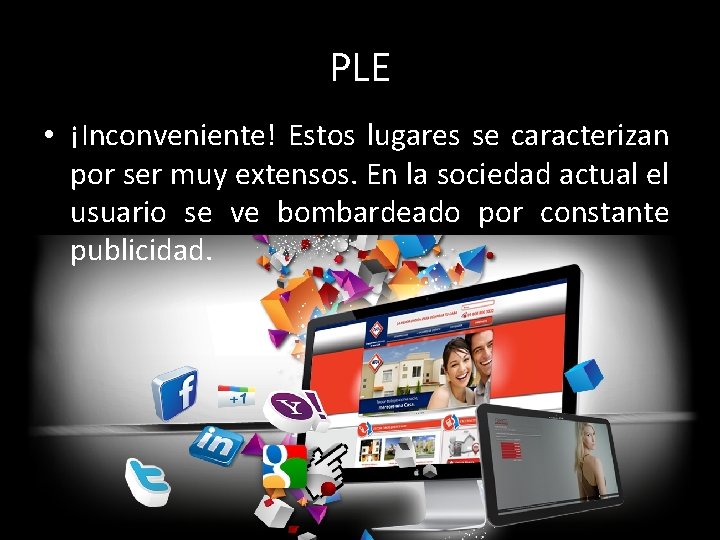 PLE • ¡Inconveniente! Estos lugares se caracterizan por ser muy extensos. En la sociedad