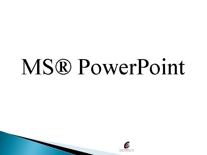 MS® Power. Point 