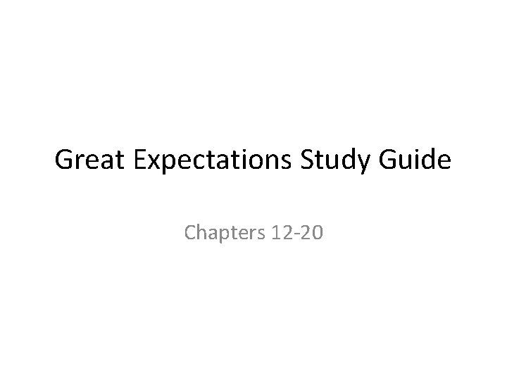 Great Expectations Study Guide Chapters 12 -20 