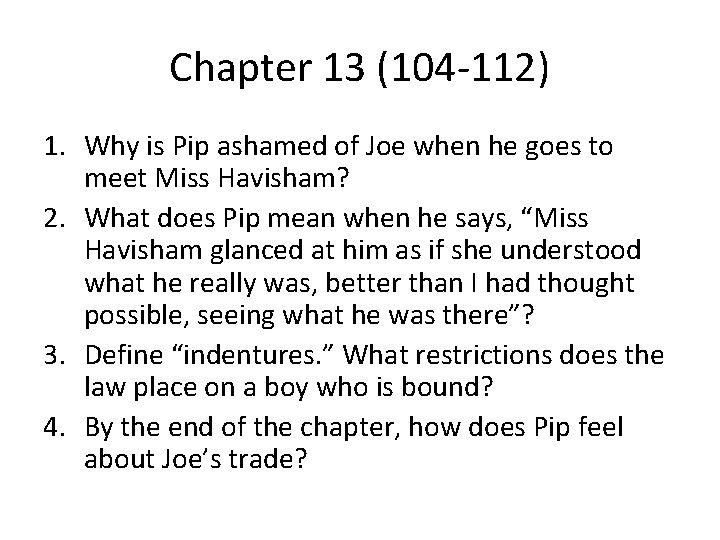 Chapter 13 (104 -112) 1. Why is Pip ashamed of Joe when he goes