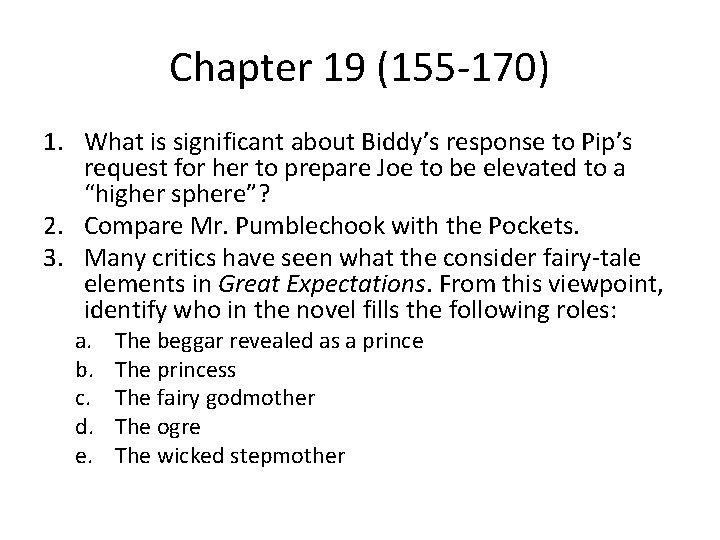 Chapter 19 (155 -170) 1. What is significant about Biddy’s response to Pip’s request