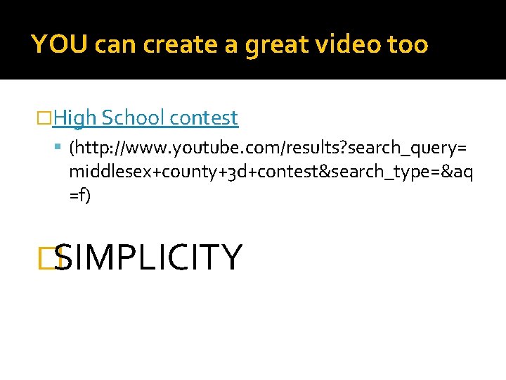 YOU can create a great video too �High School contest (http: //www. youtube. com/results?