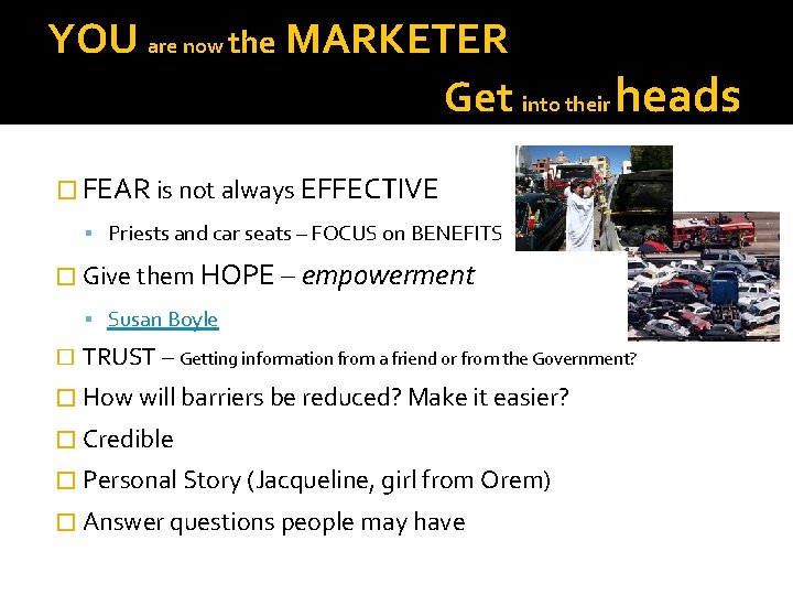 YOU are now the MARKETER Get into their heads � FEAR is not always