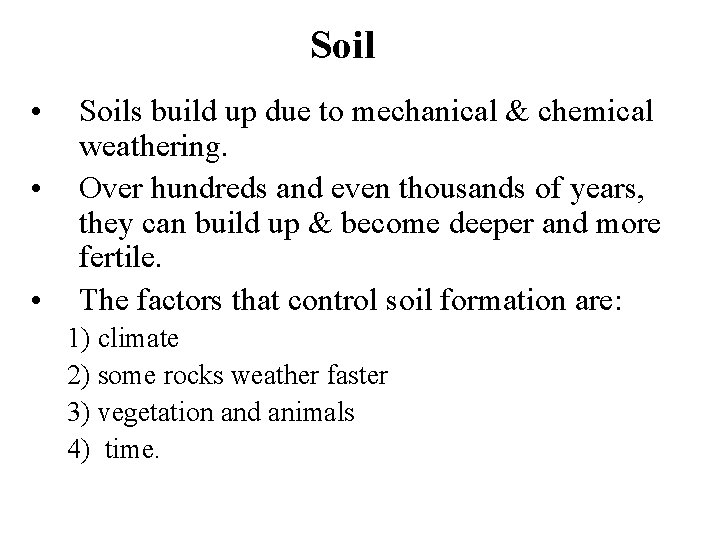 Soil • • • Soils build up due to mechanical & chemical weathering. Over