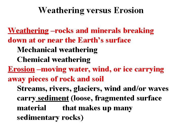 Weathering versus Erosion Weathering –rocks and minerals breaking down at or near the Earth’s