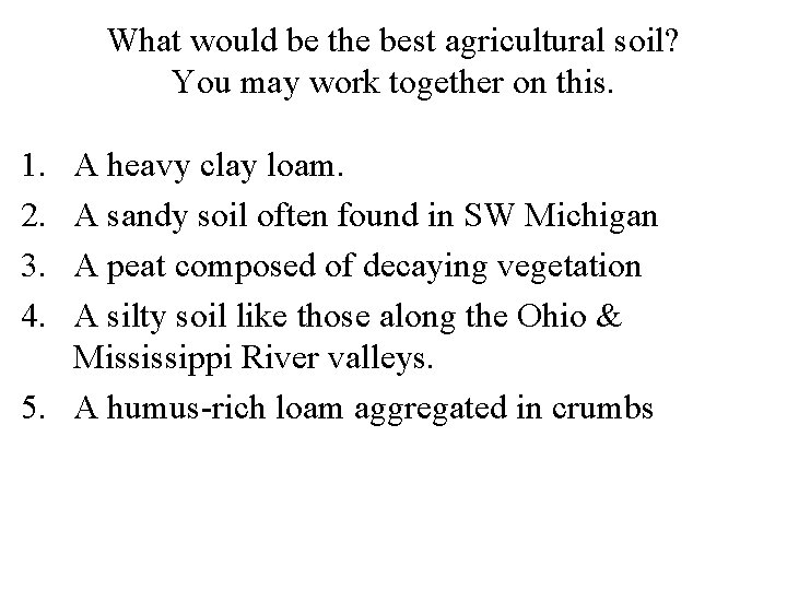 What would be the best agricultural soil? You may work together on this. 1.