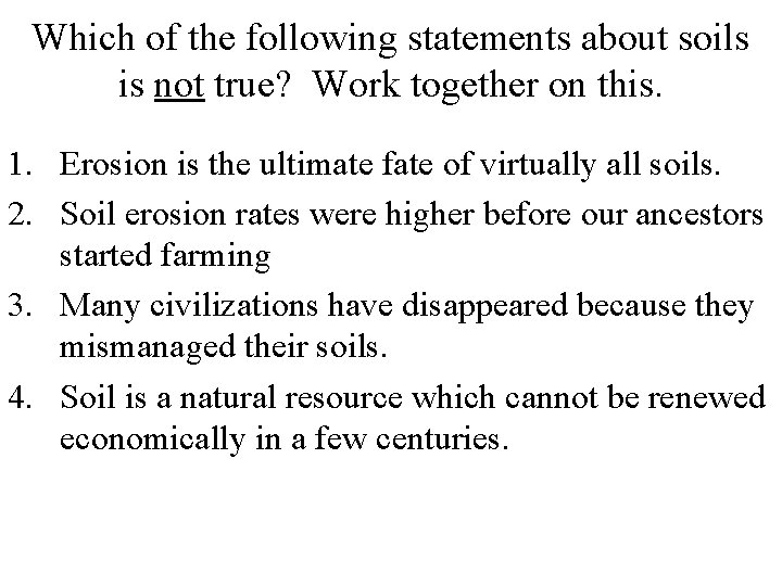 Which of the following statements about soils is not true? Work together on this.