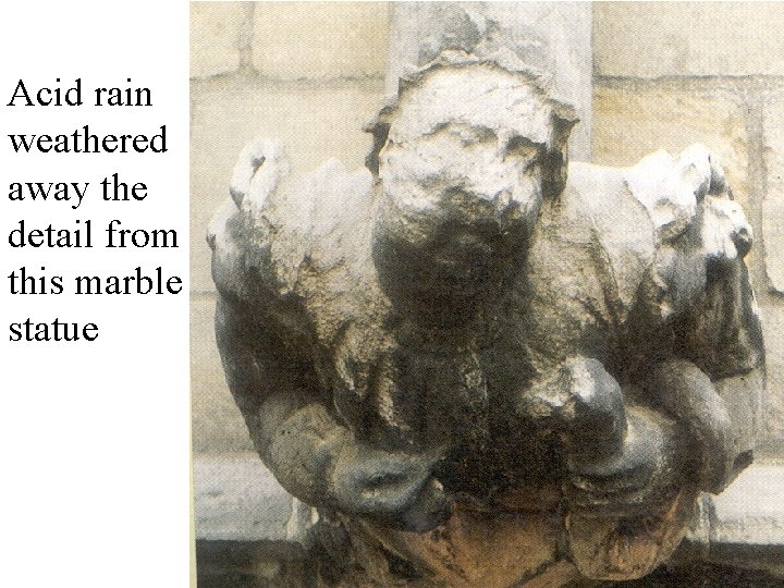 Acid rain weathered away the detail from this marble statue 